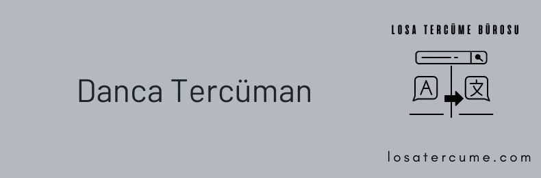 Danca tercüman- Danca yeminli tercüman- Danca tercüme bürosu- Danca Türkçe çeviri