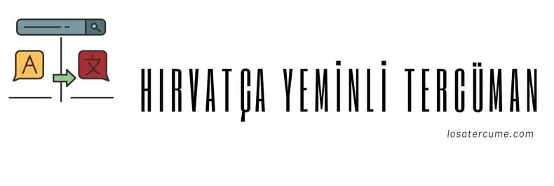 Hırvatça yeminli tercüman, Hırvatça çeviri, Hırvatça noter yeminli tercüme, Profesyonel Hırvatça tercüme hizmetleri.