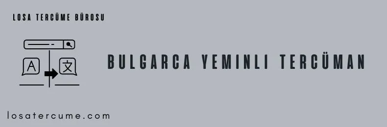 Bulgarca tercüme, Bulgarca yeminli tercüman, Bulgarca tercüme bürosu,