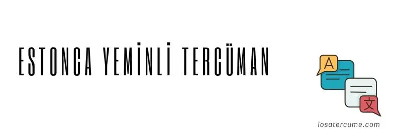 Estonca tercüman, estonca yeminli tercüman, estonca tercüme, estonca tercümanlık, estonca tercüme bürosu, estonca çeviri,