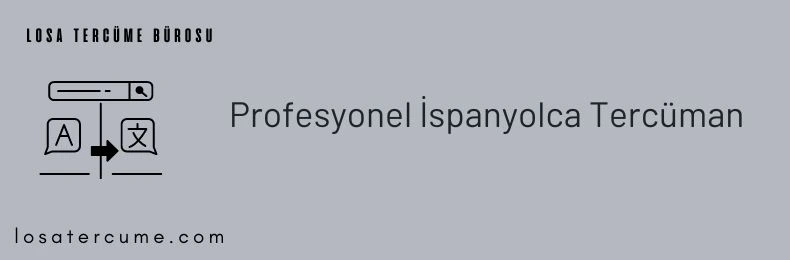 İspanyolca tercüman, İspanyolca yeminli tercüman, İspanyolca Türkçe çeviri, İspanyolca tercüme bürosu, İspanyolca tercümanlık
