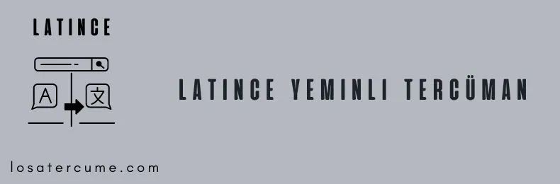 latince yeminli tercüman, latince çeviri , latince tercüman , latince tercüme