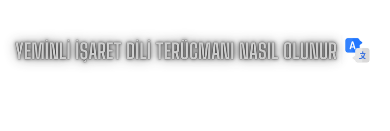 Yeminli İşaret Dili Tercümanı Nasıl Olunur