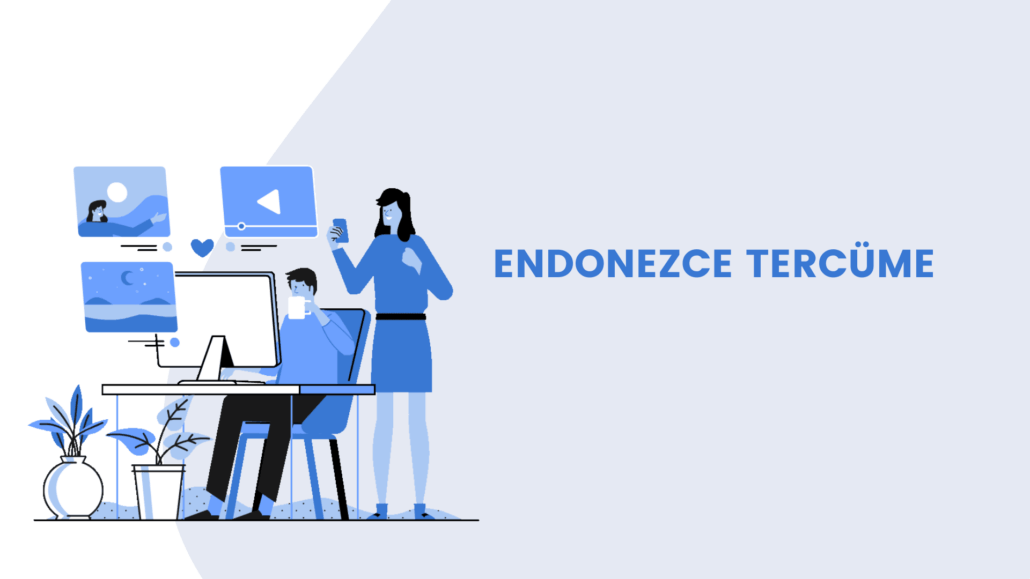 Endonezce Tercüme Endonezce Yeminli Tercüman Noter Onaylı Endonezce Çeviri Bürosu